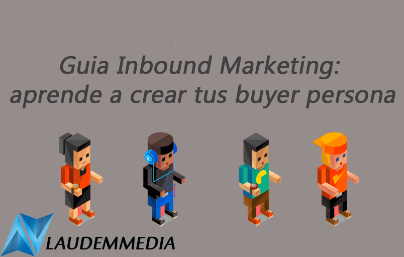Guía Inbound Marketing: aprende a crear tus buyer persona