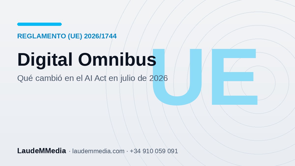 Digital Omnibus: qu&eacute; cambi&oacute; en el AI Act en julio de 2026