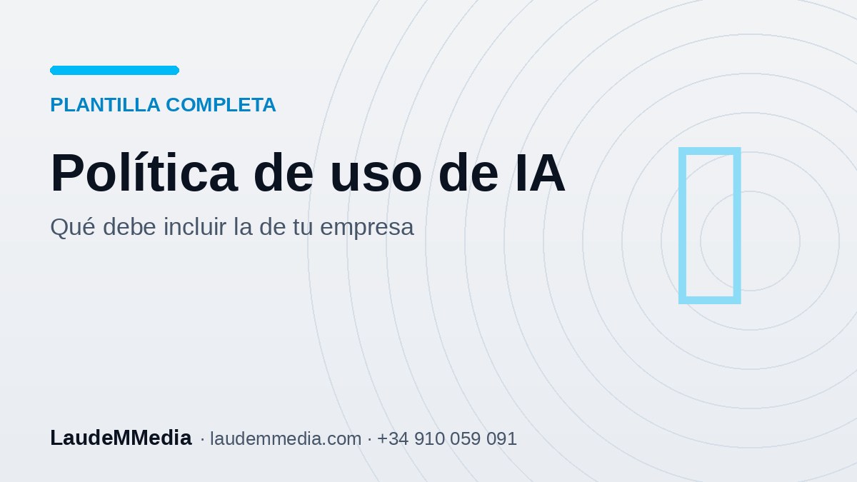 Pol&iacute;tica de uso de IA en la empresa: qu&eacute; debe incluir (con guion completo)
