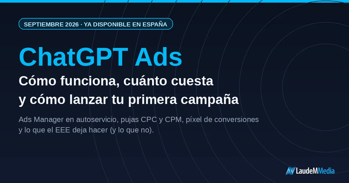 ChatGPT Ads en España: cómo funciona, cuánto cuesta y cómo lanzar tu primera campaña